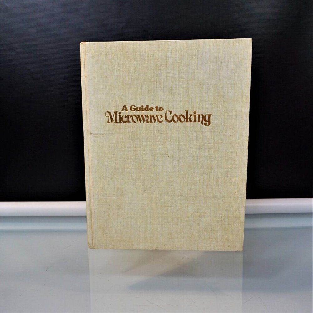 A Guide to Microwave Cooking 1981 Hardcover 400 Tested Microwave Recipes